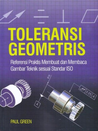 Toleransi Geometris : Referensi Praktis Membuat dan Membaca Gambar Teknik Sesuai Standar ISO