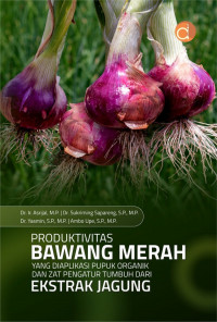 Produktivitas Bawang Merah yang Diaplikasi Pupuk Organik dan Zat Pengatur Tumbuh dari Ekstrak Jagung