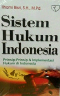 Sistem Hukum Indonesia : Prinsip - Prinsip dan Implementasi Hukum di Indonesia