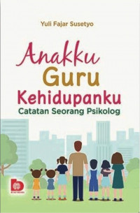 Anakku Guru Kehidupanku : Catatan Seorang Psikolog