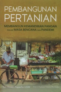 Pembangunan Pertanian: Membangun Kemandirian Pangan dalam Masa Bencana dan Pandemi