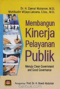 Membangun Kinerja Pelayanan Publik : Menuju Clean Government and Good Governance