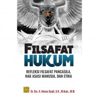 Filsafat Hukum : Refleksi Filsafat Pancasila, Hak Asasi Manusia, Dan Etika Cet.2