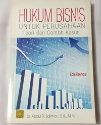 Hukum Bisnis untuk Perusahaan Teori dan Contoh Kasus, Ed. 4