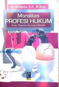 Moralitas Profesi Hukum : Suatu Tawaran Kerangka Berpikir