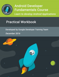 Android Developer Fundamentals Course : Learn to Develop Android Applications (Practical Workbook)