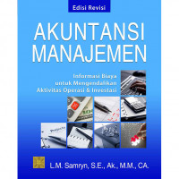 Akuntansi Manajemen : Informasi Biaya Untuk Mengendalikan Aktivitas Operasi & Investasi Ed. Rev