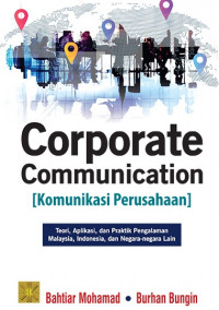 Corporate Communication (Komunikasi Perusahaan) : Teori, Aplikasi, dan Praktik Pengalaman Malaysia, Indonesia, dan Negara-Negara Lain