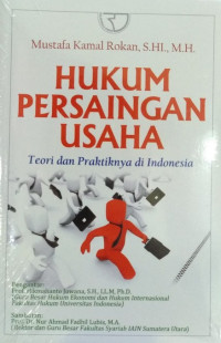 Hukum Persaingan Usaha : Teori dan Praktiknya di Indonesia