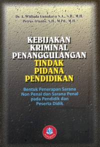 Kebijakan Kriminal Penanggulangan Tindak Pidana Pendidikan : Bentuk Penerapan Sarana Non Penal dan Sarana Penal pada Pendidik dan Peserta Didik