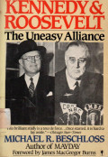 Kennedy and Roosevelt : The Uneasy Alliance