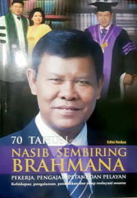 70 Tahun Nasib Sembiring Brahmana : Pekerja, Pengajar, Petani dan Pelayan (Kehidupan, Pengalaman, Pendidikan dan Sikap Melayani Sesama)