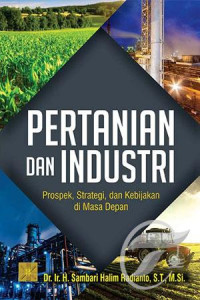 Pertanian dan Industri : Prospek, Strategi, dan Kebijakan di Masa Depan