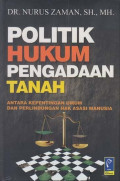 Politik Hukum Pengadaan Tanah : Antara Kepentingan Umum dan Perlindungan Hak Asasi Manusia