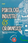 Psikologi Industri dan Organisasi : Mengembangkan Perilaku Produktif dan Mewujudkan Kesejahteraan Pegawai di Tempat Kerja