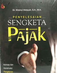 Penyelesaian Sengketa Pajak : Konsep dan Konstruksi Pengaturan Mediasi di Indonesia