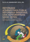 Reformasi Administrasi Publik, Reformasi Birokrasi, dan Kepemimpinan Masa Depan ( Mewujudkan Pelayanan Prima dan Kepemerintahan Yang Baik)