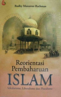 Reorientasi Pembaharuan Islam : Sekularisme, Liberalisme dan Pluralisme