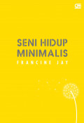 Seni Hidup Minimalis : Petunjuk Minimalis Menuju Hidup yang Apik, Tertata dan Sederhana