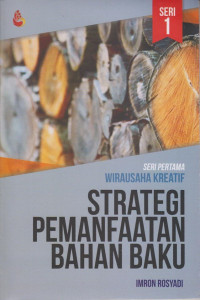 Strategi Pemanfaatan Bahan Baku : Seri Pertama Wirausaha Kreatif