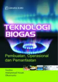 Teknologi Biogas : Pembuatan, Operasional, dan Pemanfaatan