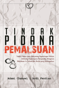 Tindak Pidana Pemalsuan : Tindak Pidana yang Menyerang Kepentingan Hukum Terhadap Kepercayaan Masyarakat Mengenai Kebenaran Isi Tulisan dan Berita yang Disampaikan