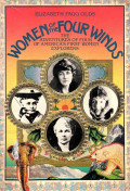 Women of the Four Winds : The Adventures of Four of America's First WOmen Explorers