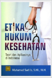 Etika Hukum Kesehatan: Teori dan Aplikasinya di Indonesia