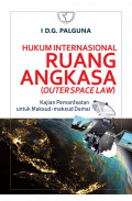 Hukum Internasional Ruang Angkasa (Outer Space Law) : Kajian Pemanfaatan untuk Maksud-maksud Damai