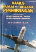 Kamus Hukum dan Regulasi Penerbangan : Alfabet Indonesia-Inggris Alfabet Inggris-Indonesia Ed.1