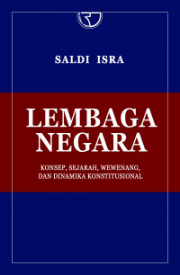 Lembaga Negara: Konsep, Sejarah, Wewenang, dan dinamika konstitusional