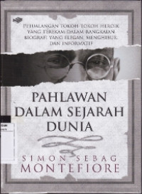 Pahlawan Dalam Sejarah Dunia: Petualangan Tokoh-Tokoh Heroik yang terekam Dalam Rangkaian Biografi yang Elegan, Menghibur, dan Informatif