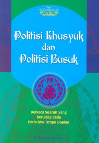 Politisi Khusyuk dan Politisi Busuk: Berkaca Sejarah yang Berulang Pada Peristiwa Tempo Doeloe