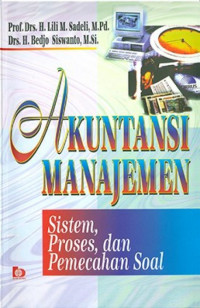 Akuntansi Manajemen : Sistem, Proses, dan Pemecahan Soal